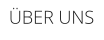ÜBER UNS